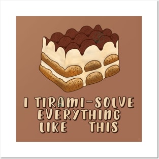 Dessert - I TIRAMI-SOLVE things like this Posters and Art